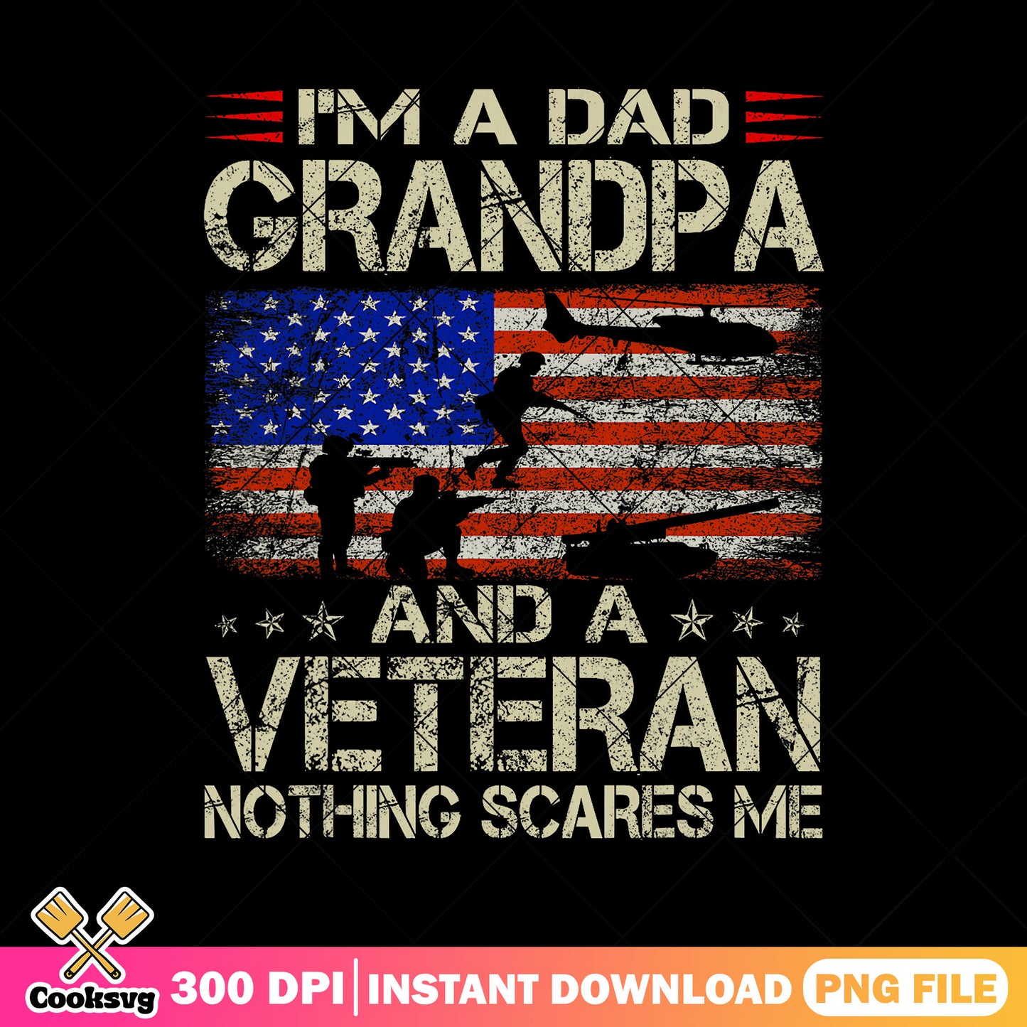 A veteran nothing scares me png, dad and grandpa png, american flag png