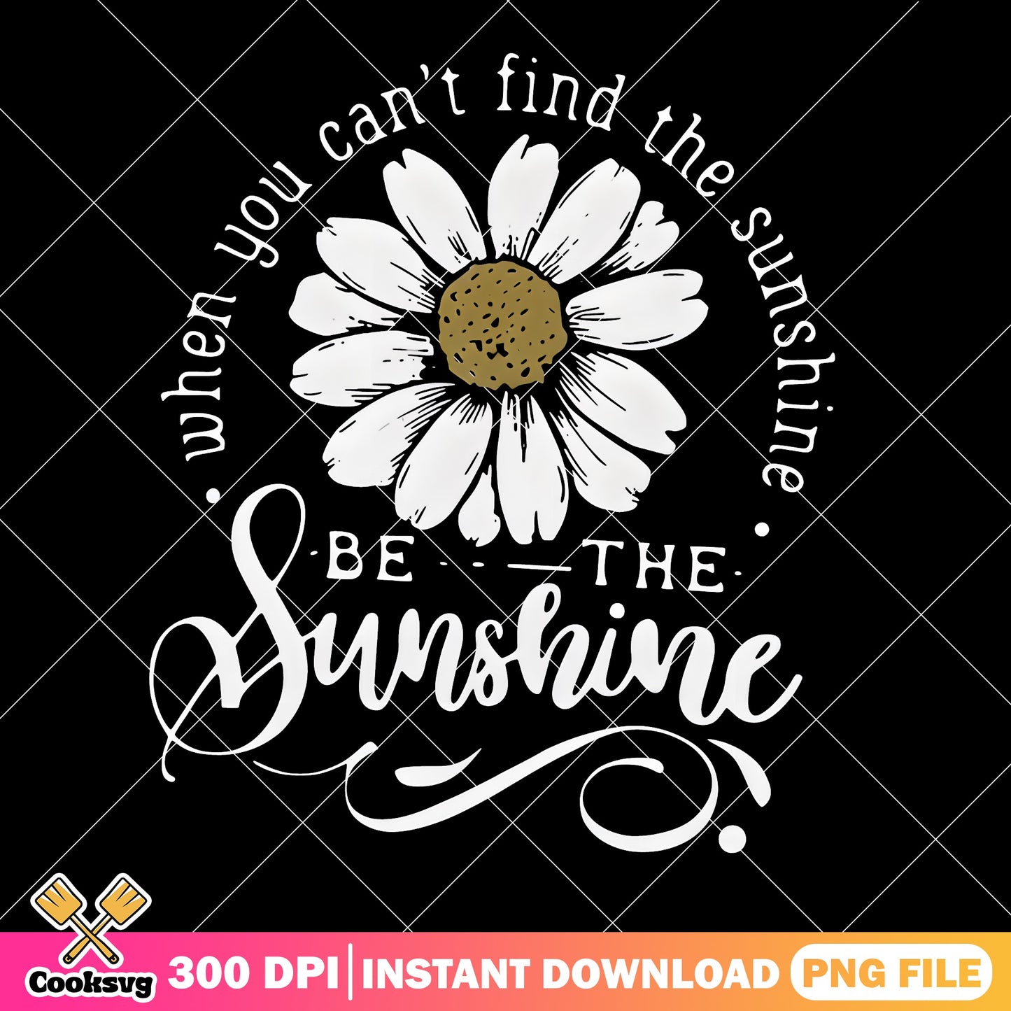 Be The Sunshine Daisy PNG, Inspirational Quote PNG, Flower PNG