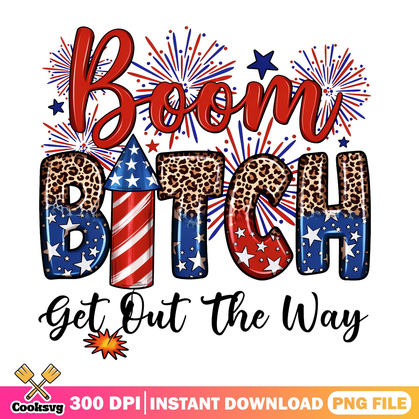 Boom Bitch Get Out The Way PNG, 4th Of July PNG, Fireworks PNG