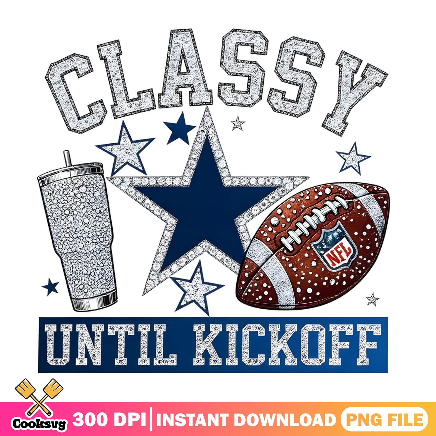 Classy Until Kickoff Dallas Cowboys PNG, Football Game Day PNG, NFL PNG