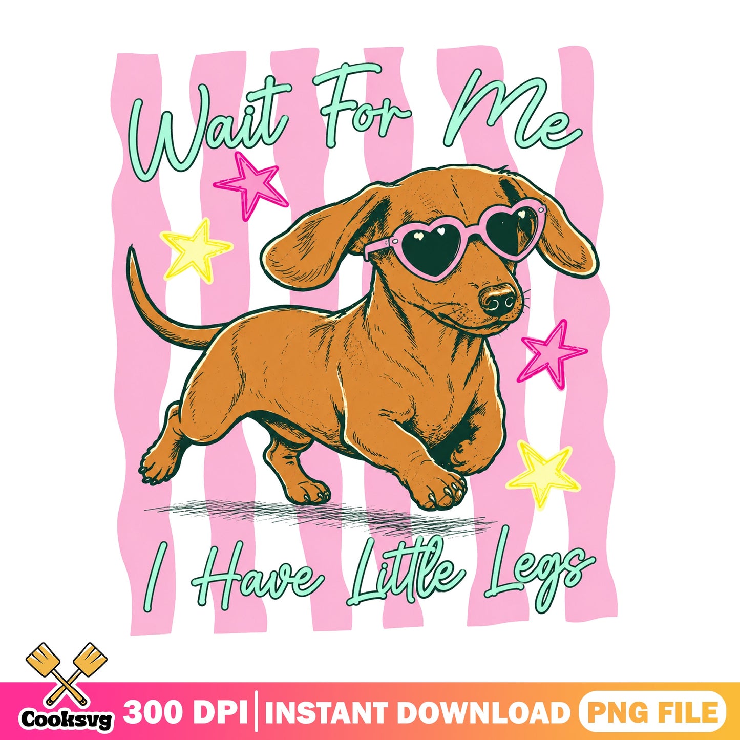 Dachshund Wait For Me I Have Little Legs, Funny Dog, PNG