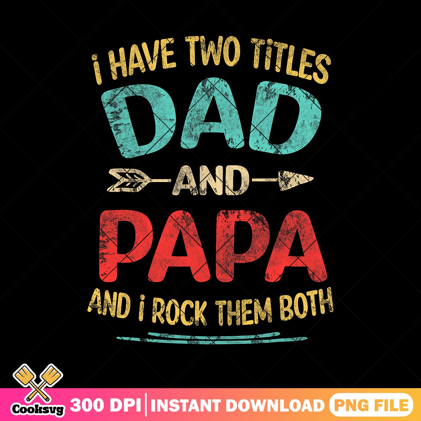 Dad and grandpa and i rock them both png, best dad png, fathers day png