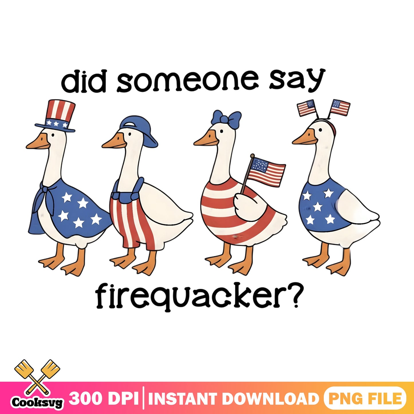 Did Someone Say Firequacker PNG, Patriotic Duck PNG, 4th Of July PNG
