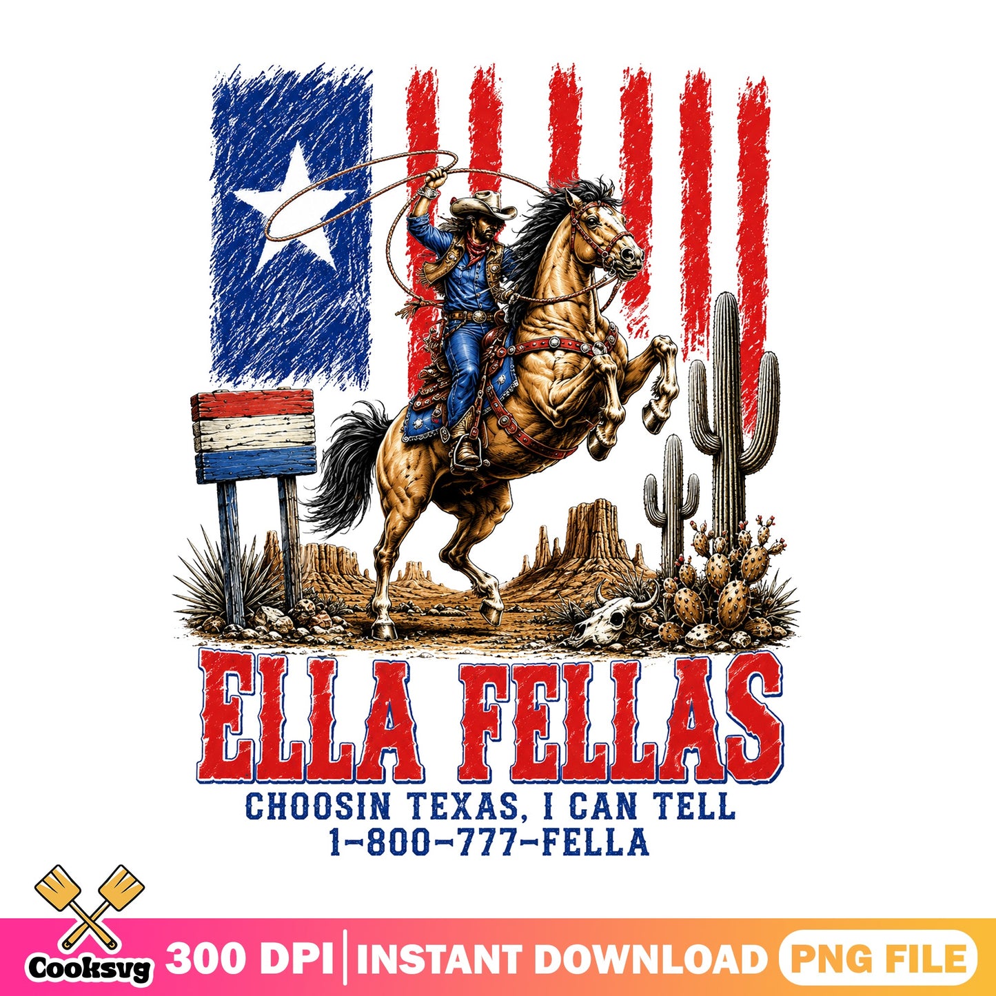 Ella Fellas Choosin Texas PNG, Western Cowboy PNG, 4th Of July PNG