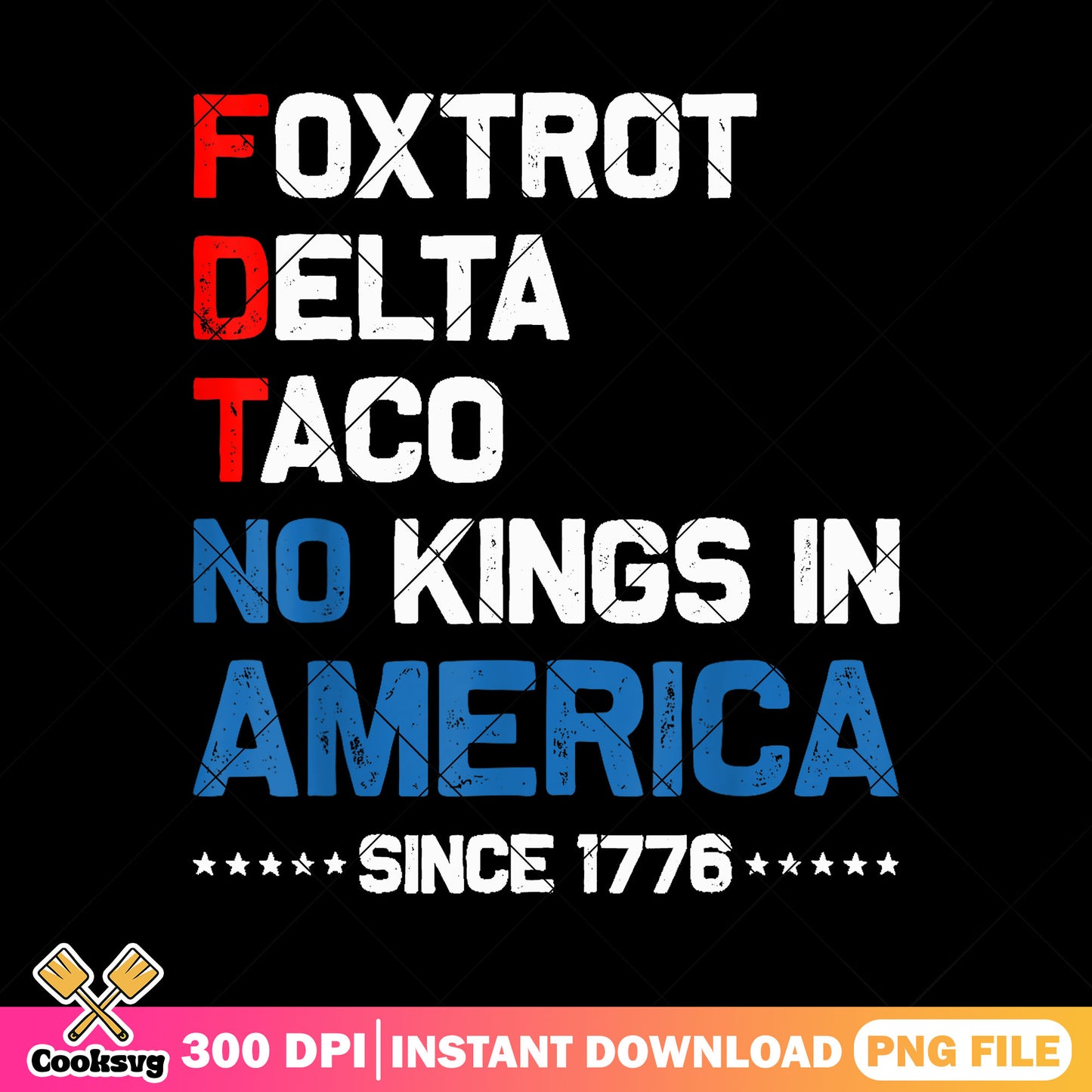 Foxtrot delta taco no kings 1776 png, no kings quote png, no kings since 1776 png