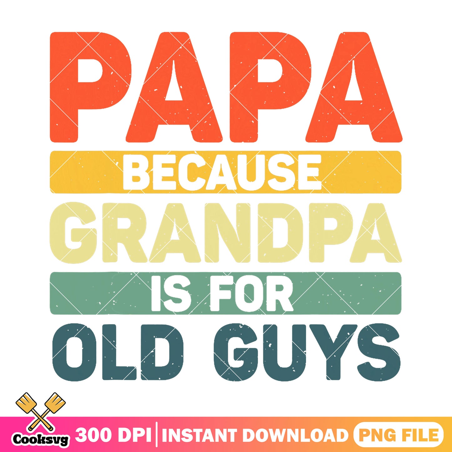 Funny papa because grandpa is for old guys png, dad bod png, retro dad png