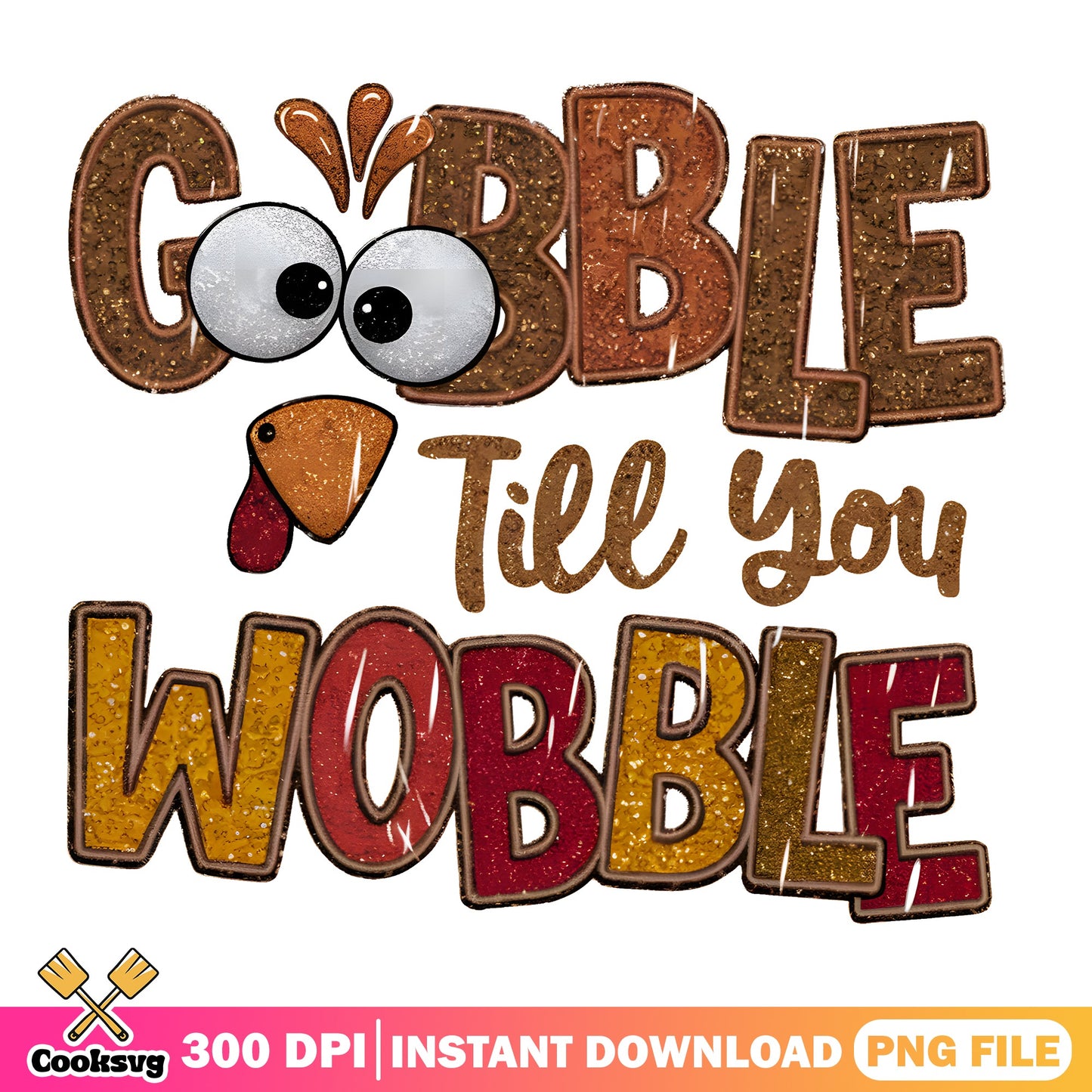 Gobble Till You Wobble PNG, Thanksgiving Turkey PNG, Fall PNG