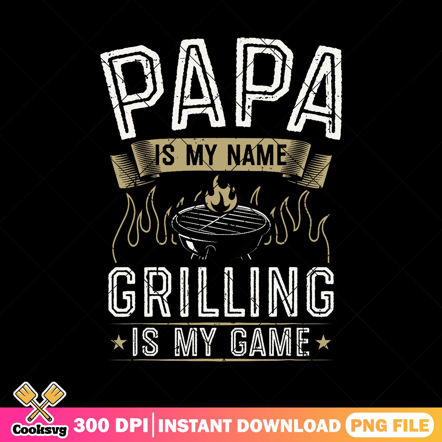 Grilling papa is my name png, father's bbq png, funny dad gifts png