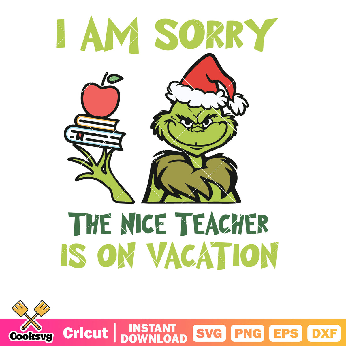 Grinch The Nice Teacher Is On Vacation svg, grinch teacher svg, christmas season svg