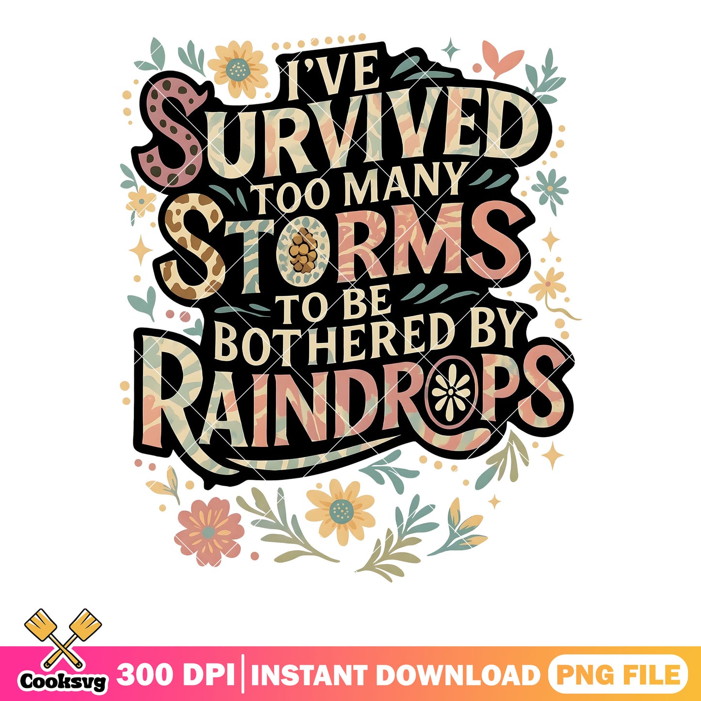 I ve survived too many storms png, flower art png, funny art png