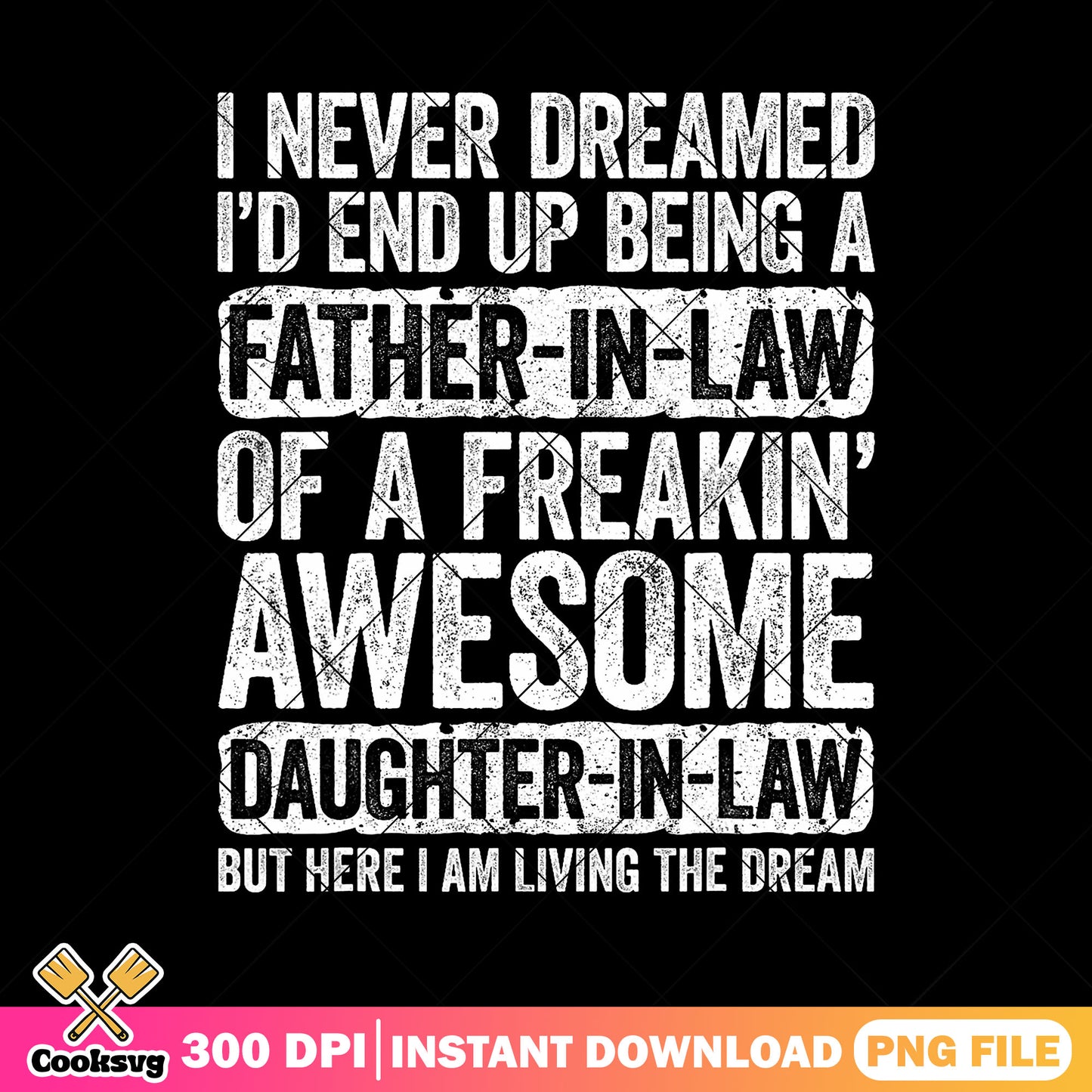 Id end up being a father in law of a freakin png, daughter in law png, funny png