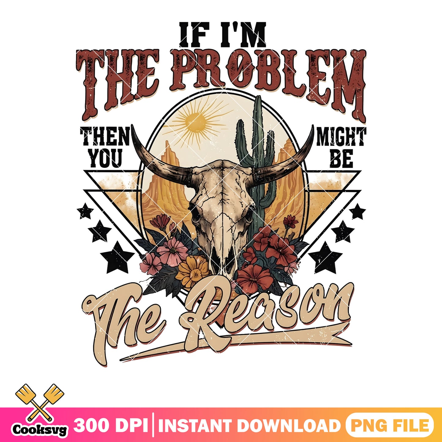 If im the problem png, buffalo skull png, cowboy vibes png