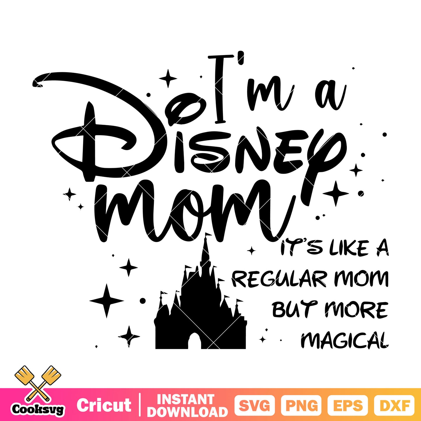 Im a disney mom regular mom svg, disney castle svg, disney mom svg