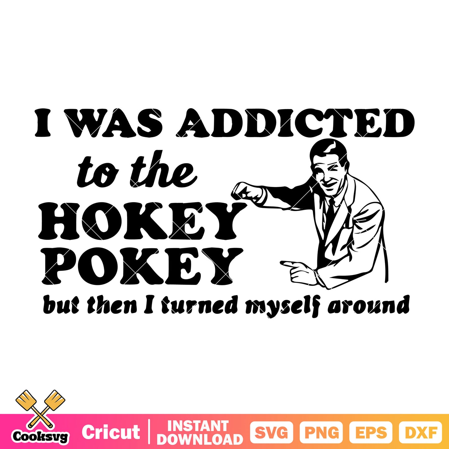 I was addicted to the hokey pokey svg, I was addicted svg