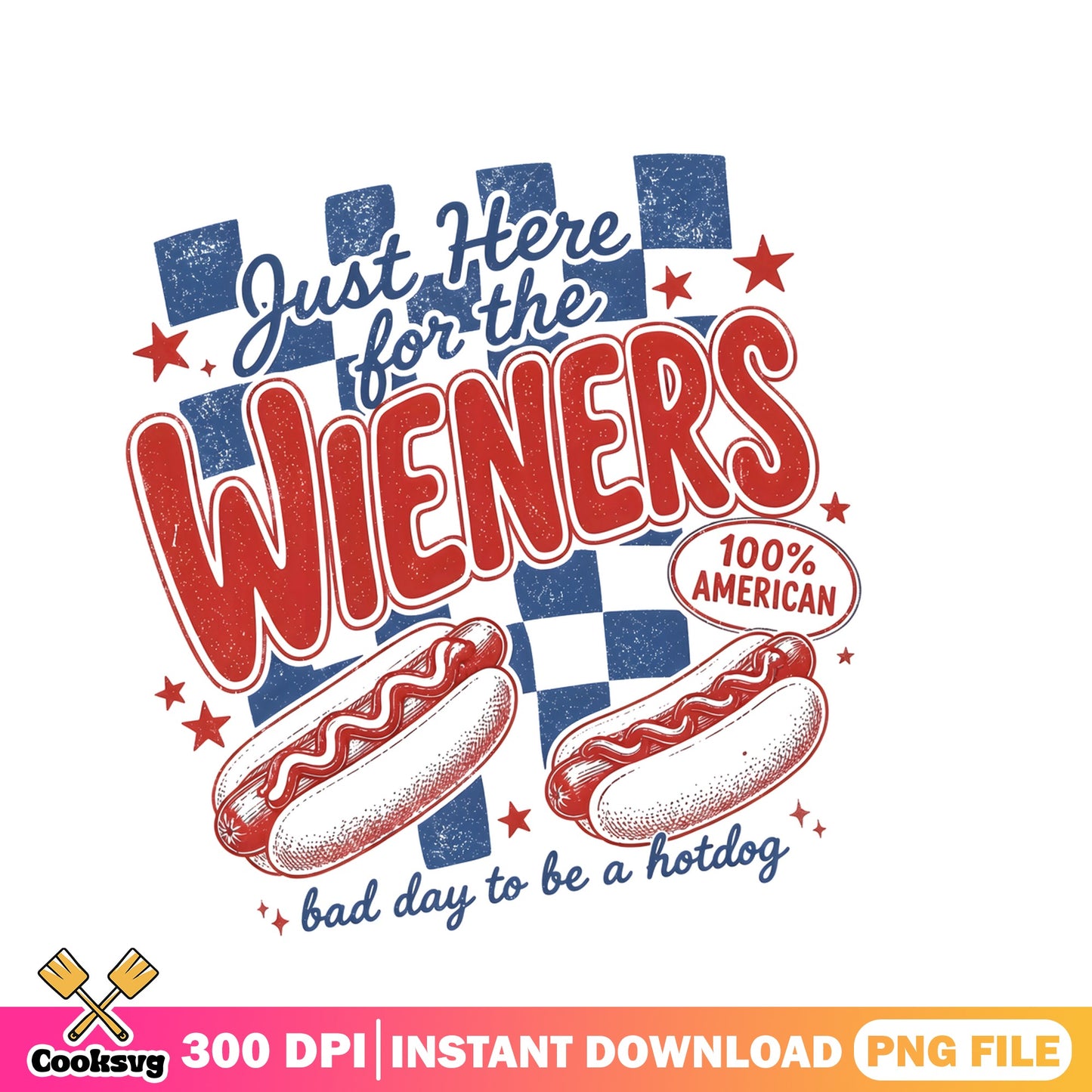 Just Here For The Wieners PNG, 4th Of July PNG, Hotdog PNG