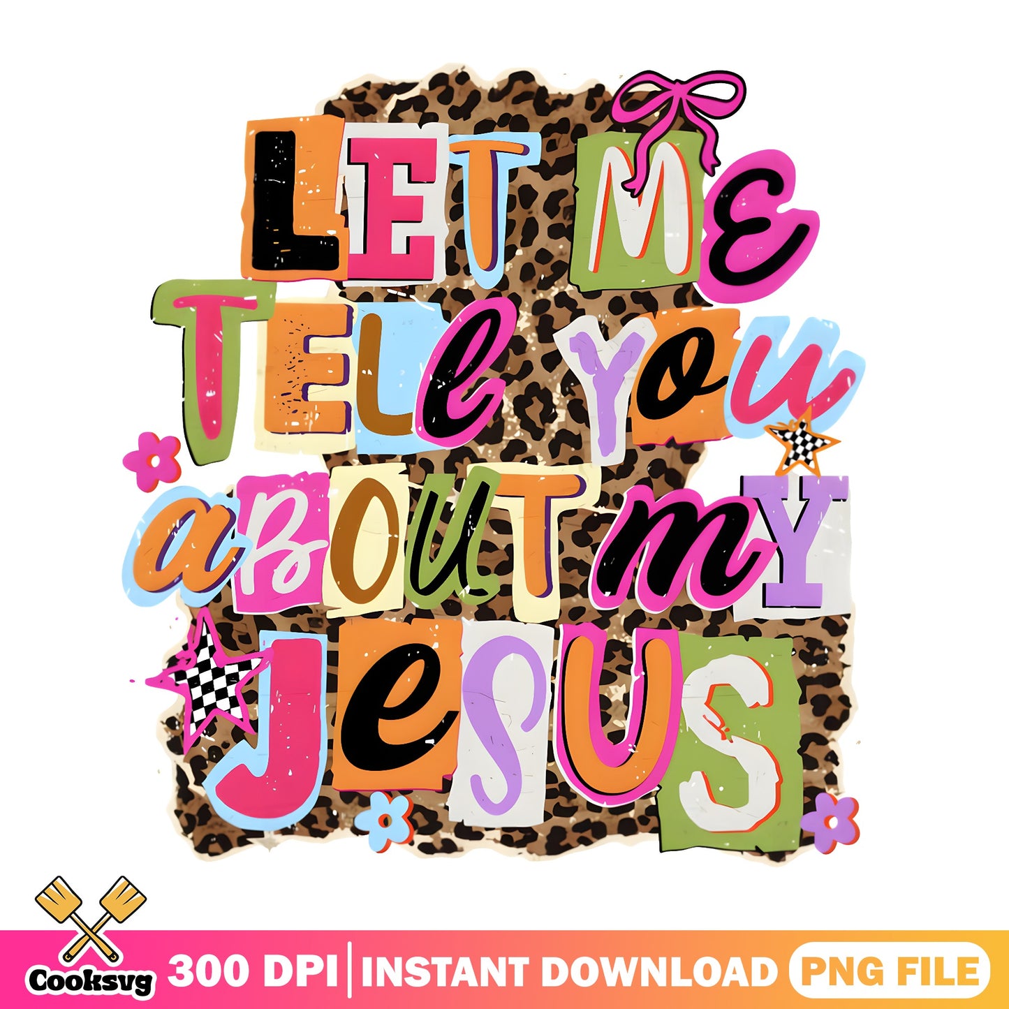 Let Me Tell You About My Jesus PNG, Christian PNG, Leopard PNG