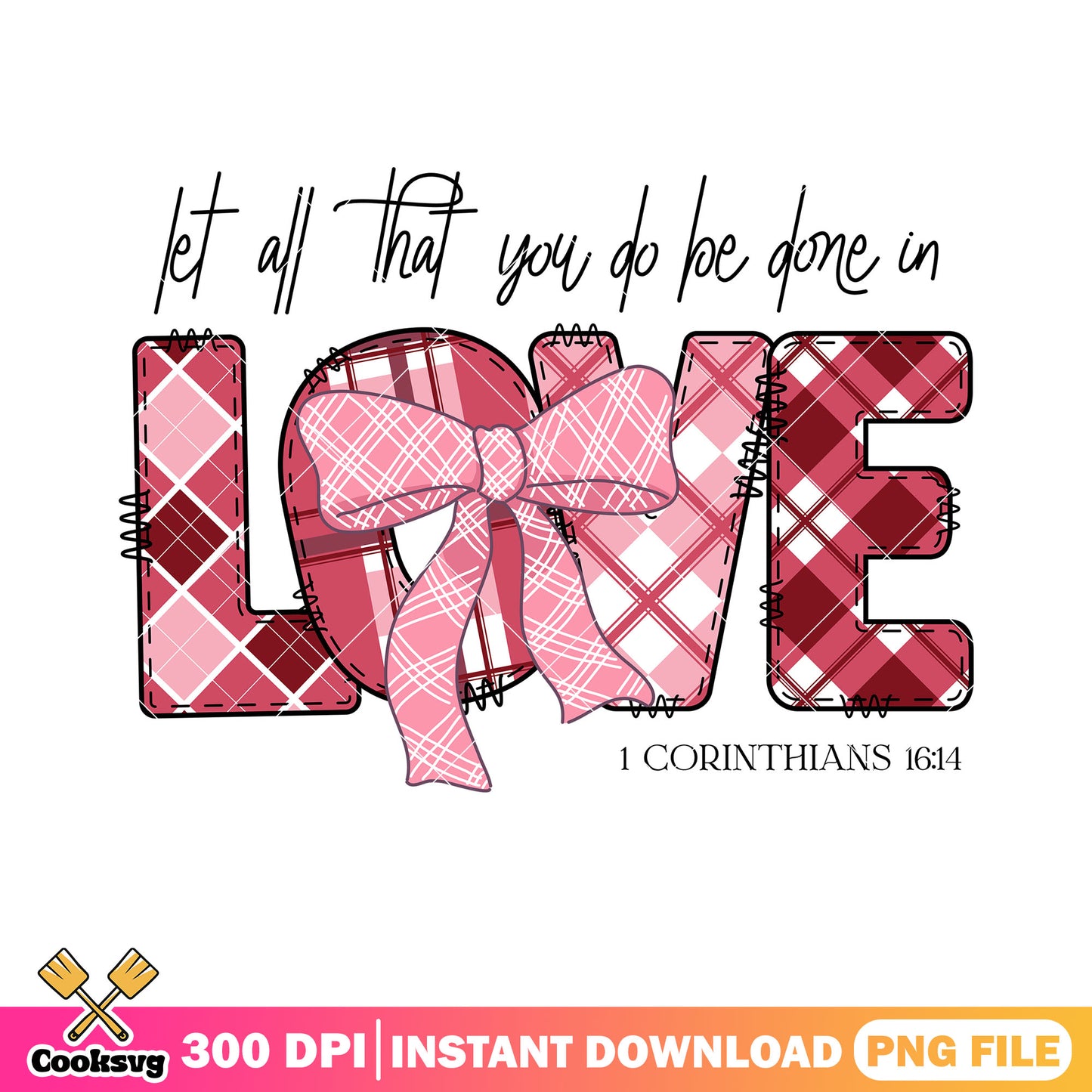 Let all that you do be done in love png, happy valentine day png