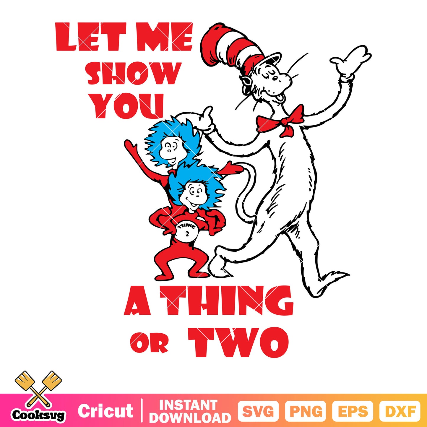 Let me show you a thing or two svg, The cat in hat svg, dr seuss svg