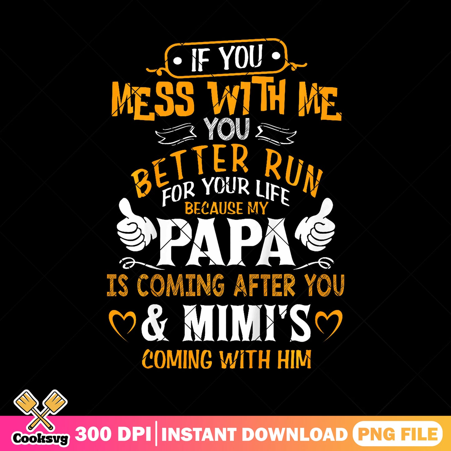 Mess with me better run papa png, dad life png, fathers day png