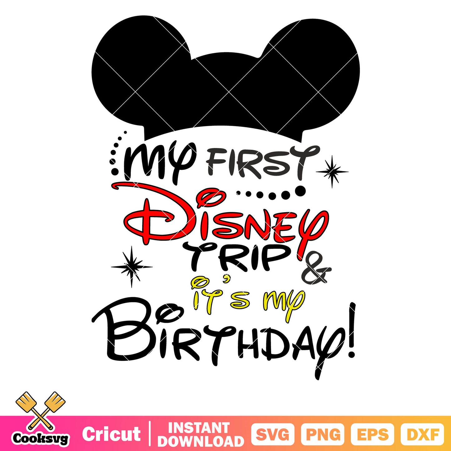 Mickey my first disney trip its my birthday svg, disney birthday svg, my first disney trip svg