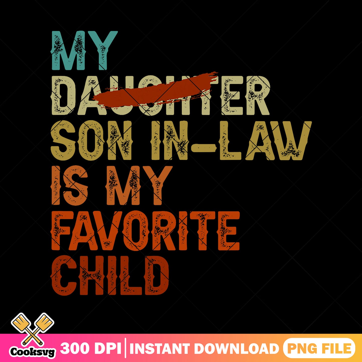 My daughter son in law png, favorite child png, father's day png