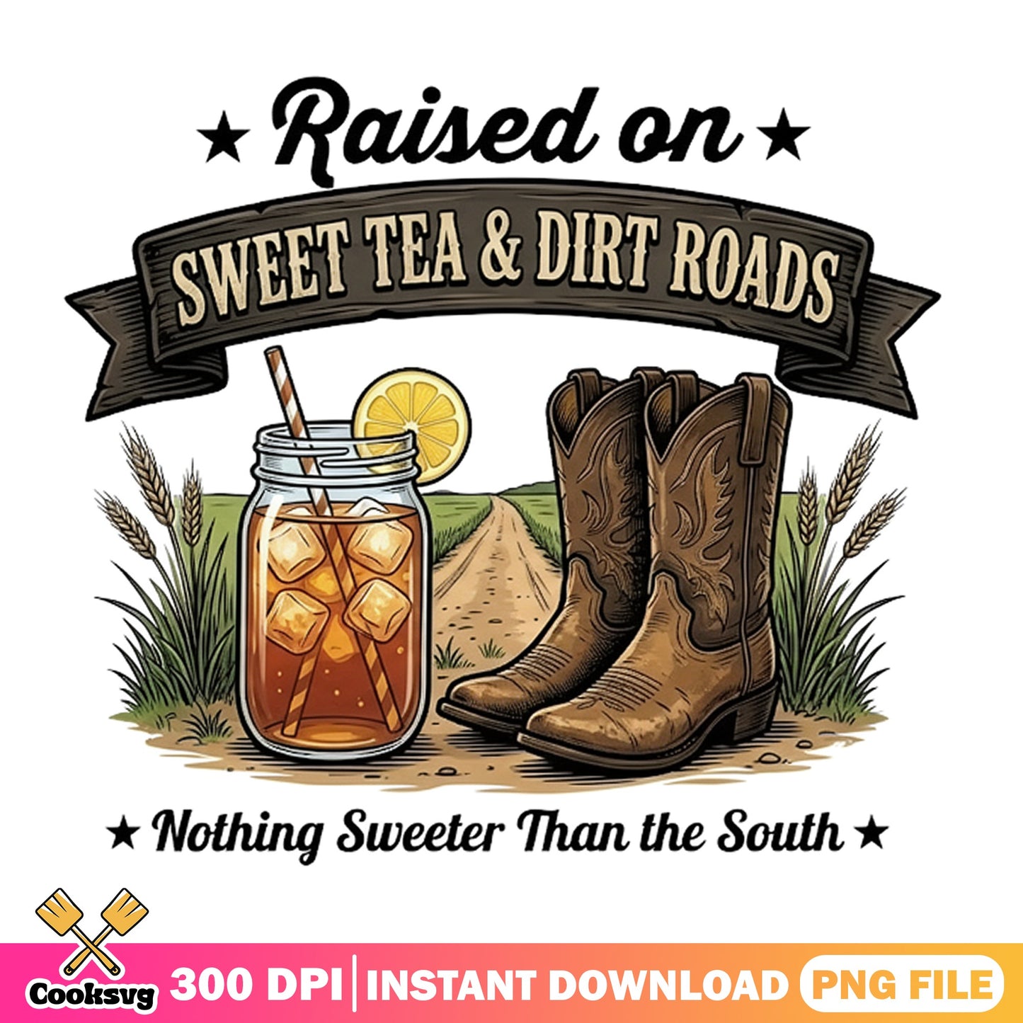 Raised On Sweet Tea And Dirt Roads PNG, Southern PNG, Country PNG