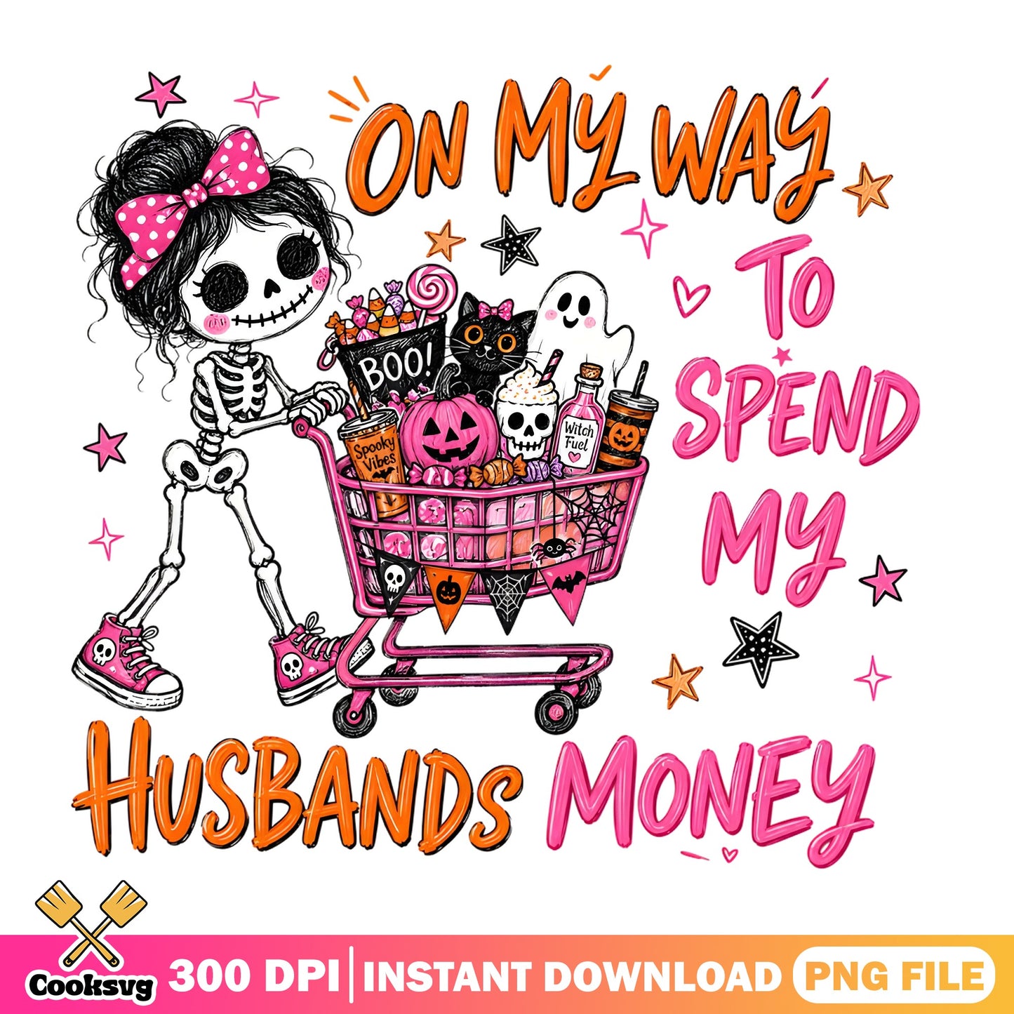 Spend Husbands Money Halloween PNG, Skeleton Girl PNG, Funny Halloween PNG