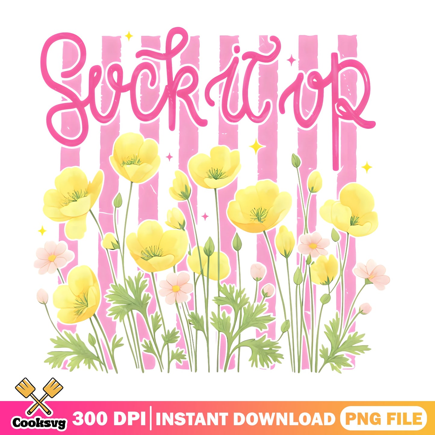 Suck It Up Buttercup Floral PNG, Wildflower PNG, Funny Quote PNG