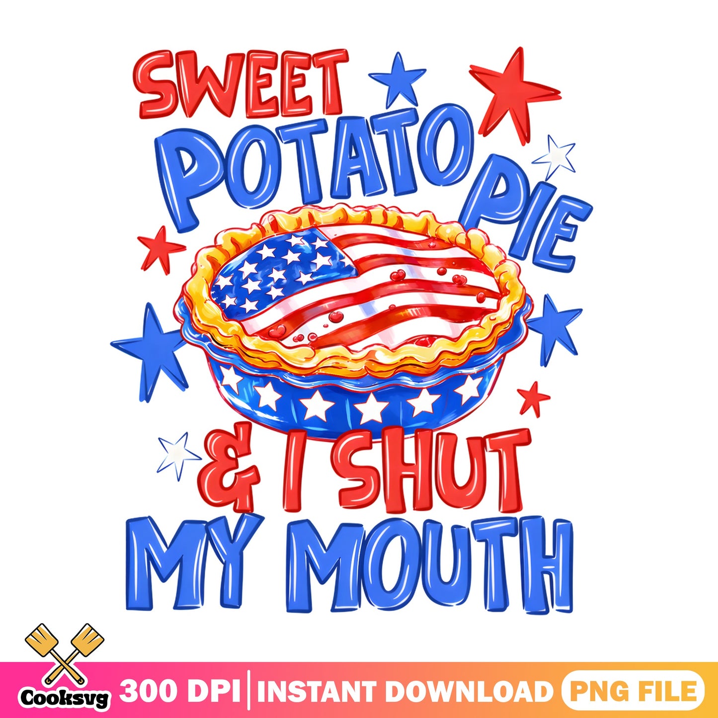 Sweet Potato Pie And I Shut My Mouth PNG, 4th Of July PNG, Patriotic PNG