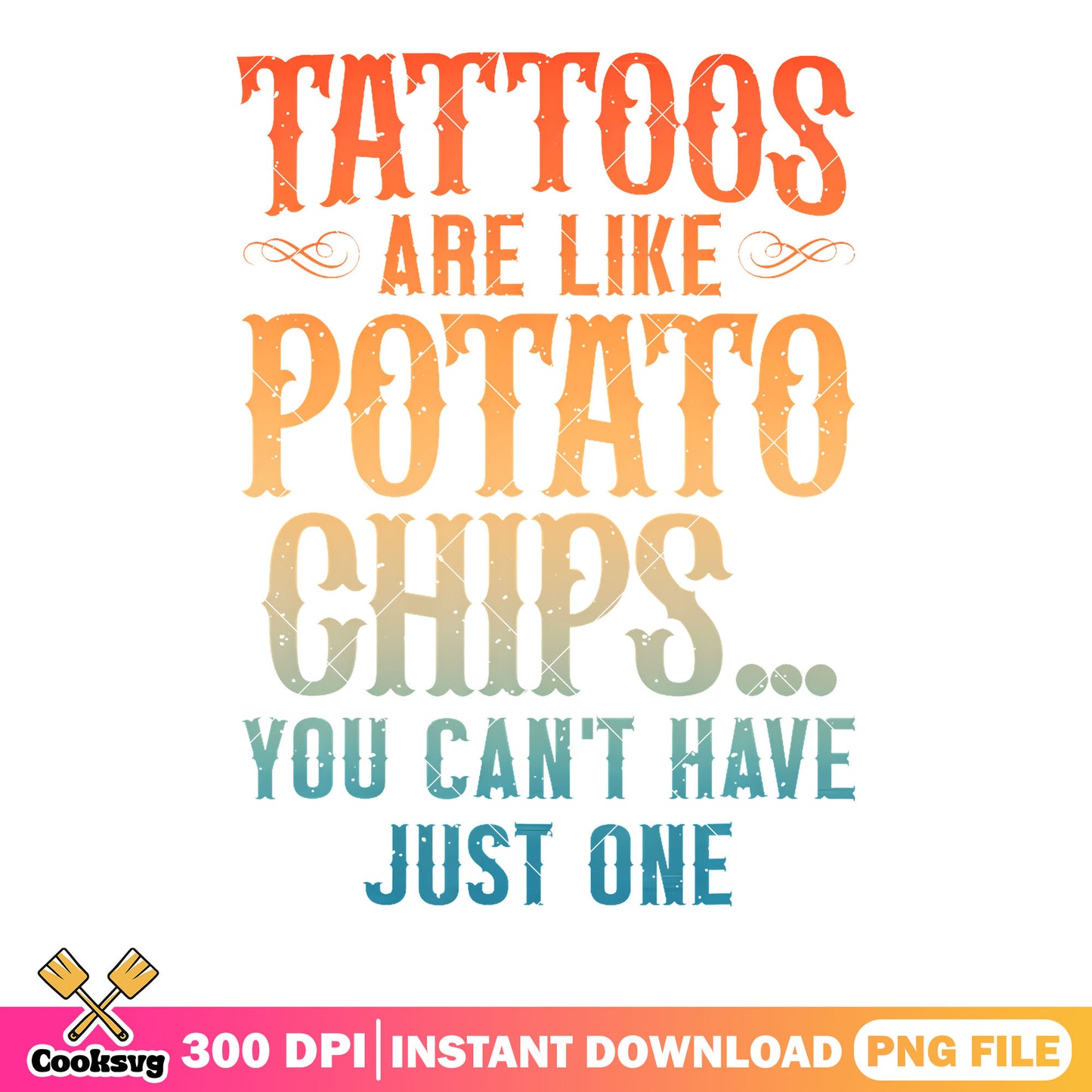 Tattoos are like potato chips png, funny memes png, quotes png