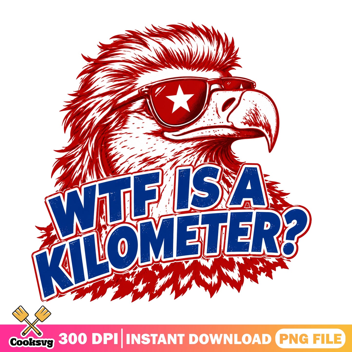 WTF Is A Kilometer Eagle PNG, Funny 4th Of July PNG, Patriotic PNG