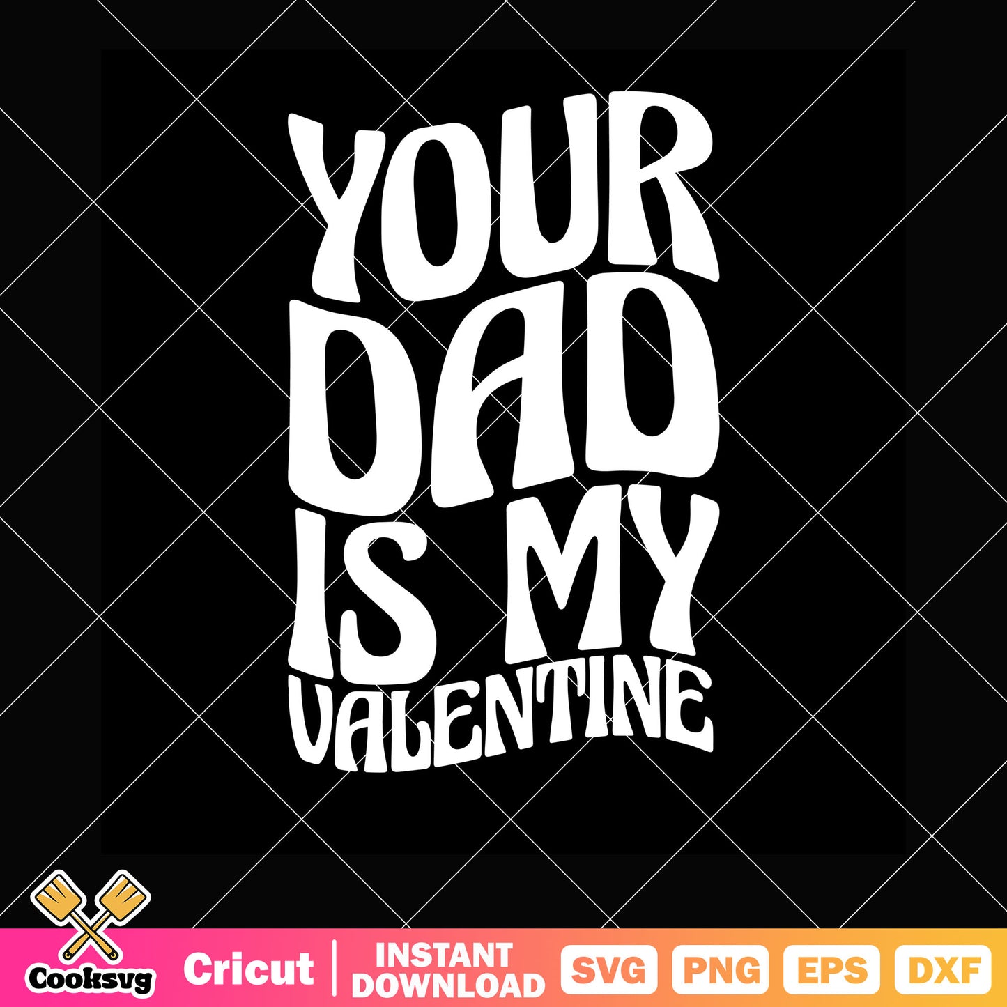 Your dad is my valentine svg design, valentines for dad svg, valentine quotes svg