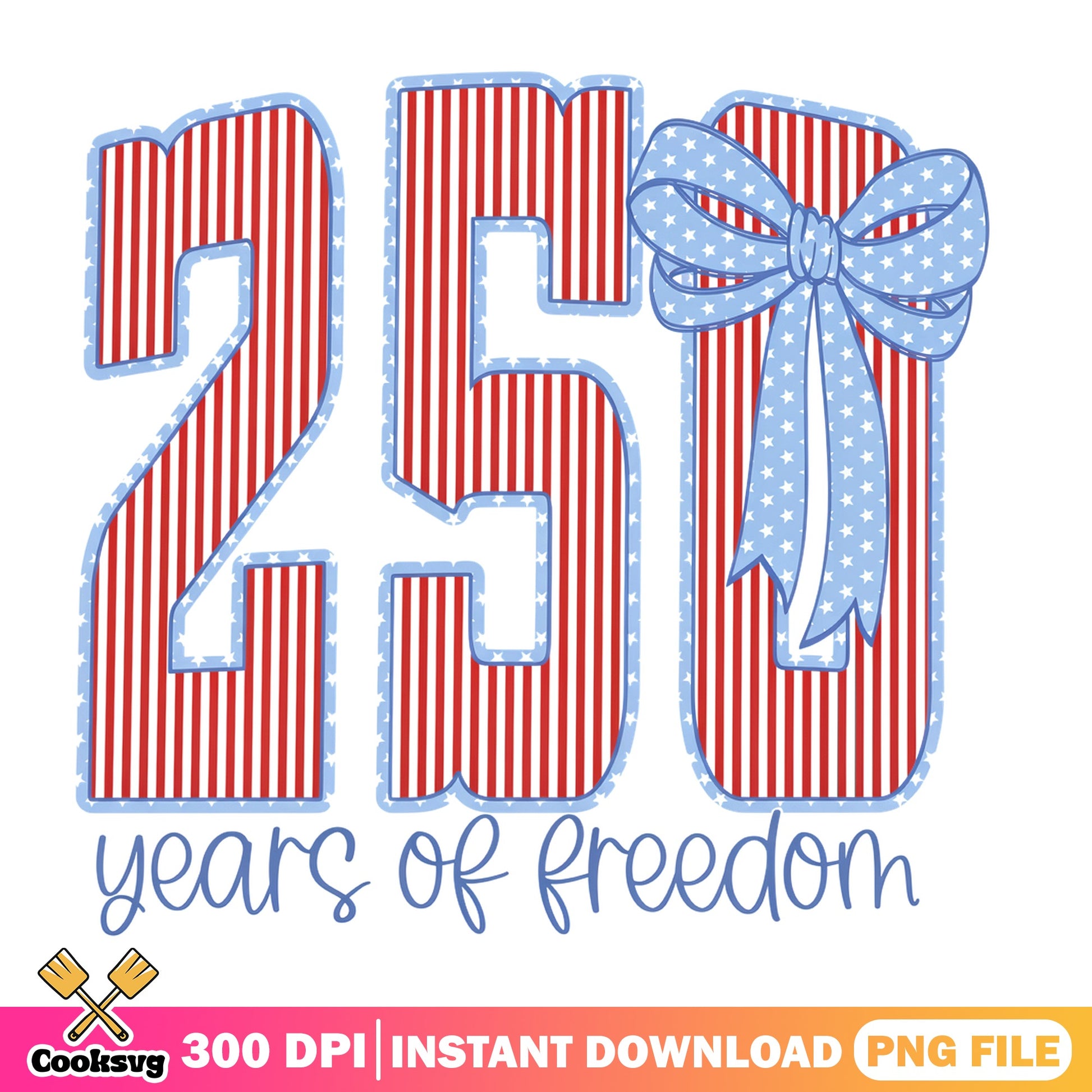250 Years Of Freedom PNG, 4th Of July PNG, Patriotic PNG