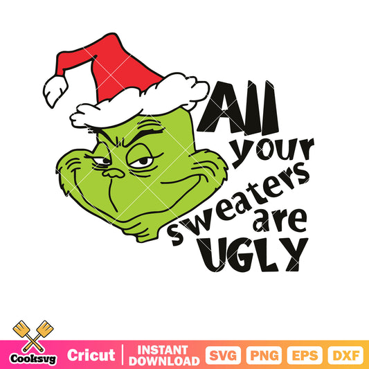 All Your Sweaters Are Ugly Grinch Svg, grinch head svg, the grinch svg