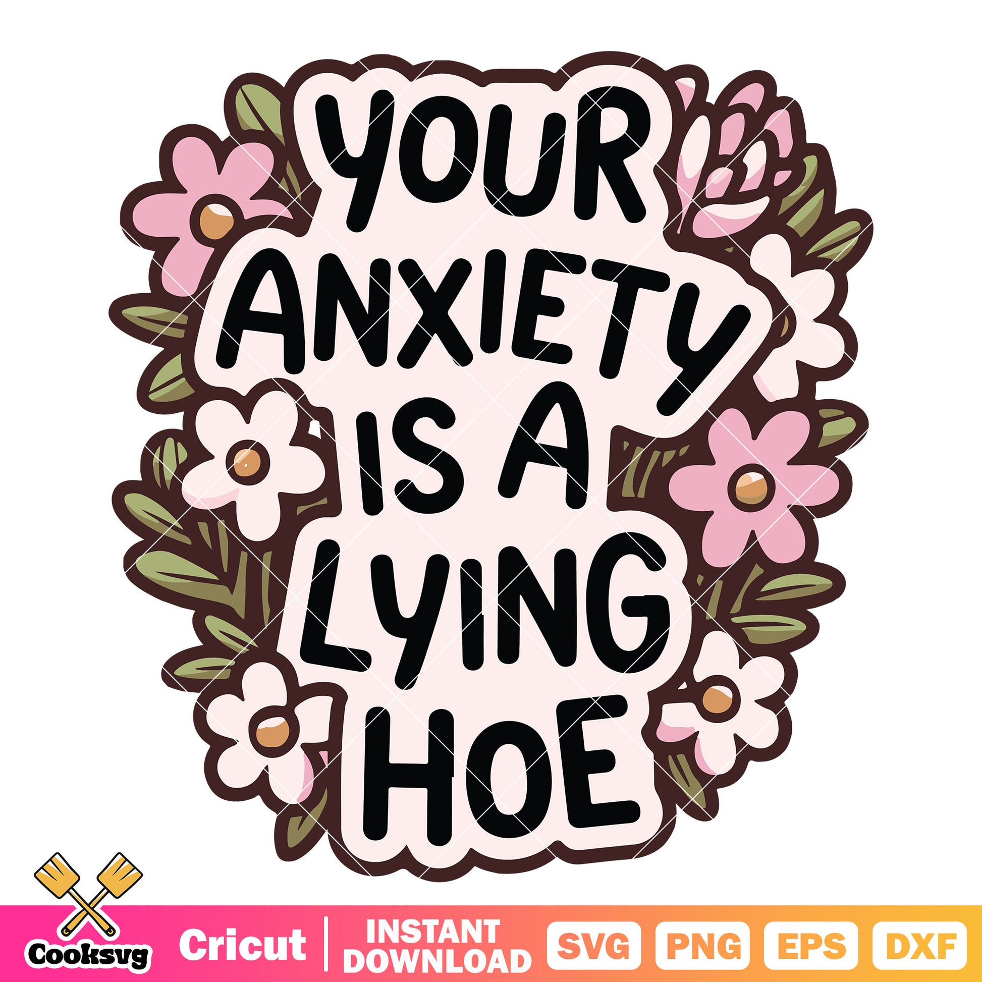 Anxiety is lying hoe svg, lying hoes​ svg, anxiety quotes svg