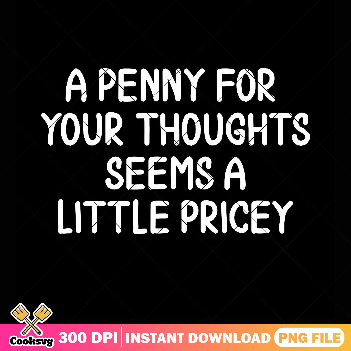 A penny for ur thoughts seems a little pricey png, quotes png