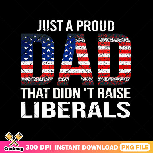 A proud dad that didnt raise png, liberal american flag​ png, 4th of july​ png