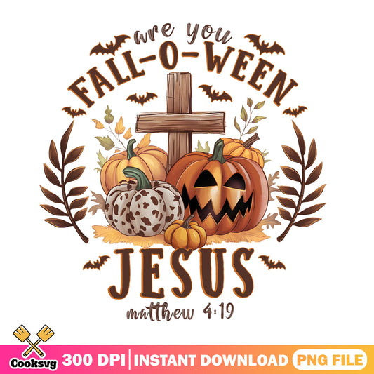 Are You Fall O Ween Jesus PNG, Halloween Christian PNG, Fall PNG