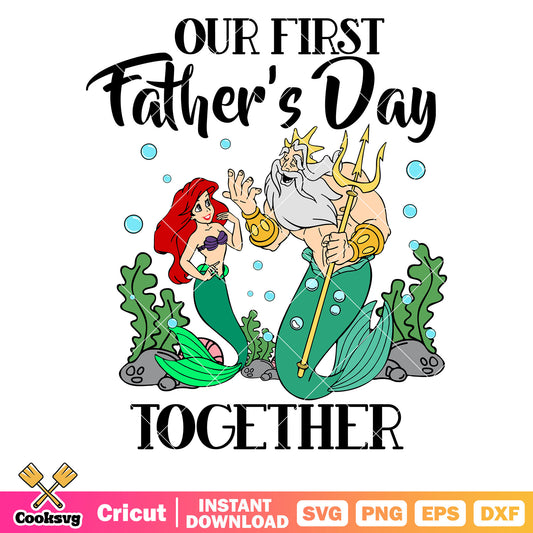 Ariel our first father day together svg, princess ariel svg, disney father day svg