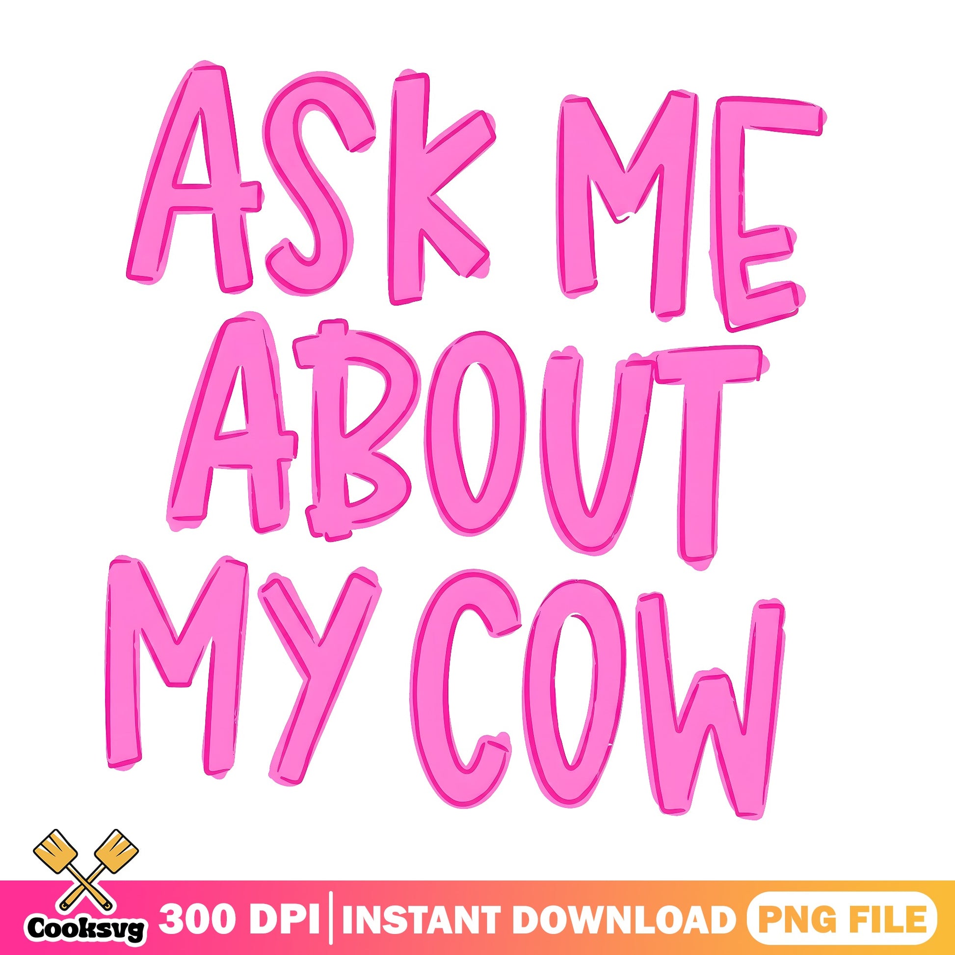 Ask Me About My Cow PNG, Funny Farmer Quote, Cow Lover PNG