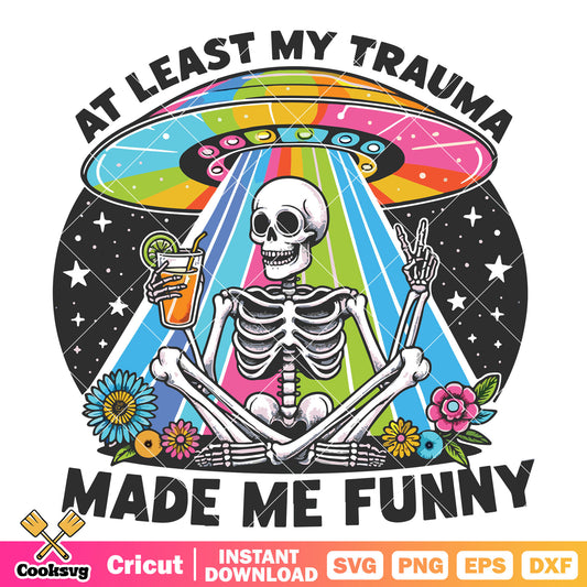 At least my trauma made me funny svg, funny quotes​ svg