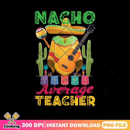 Average teacher design png, happy back to school png, nacho png