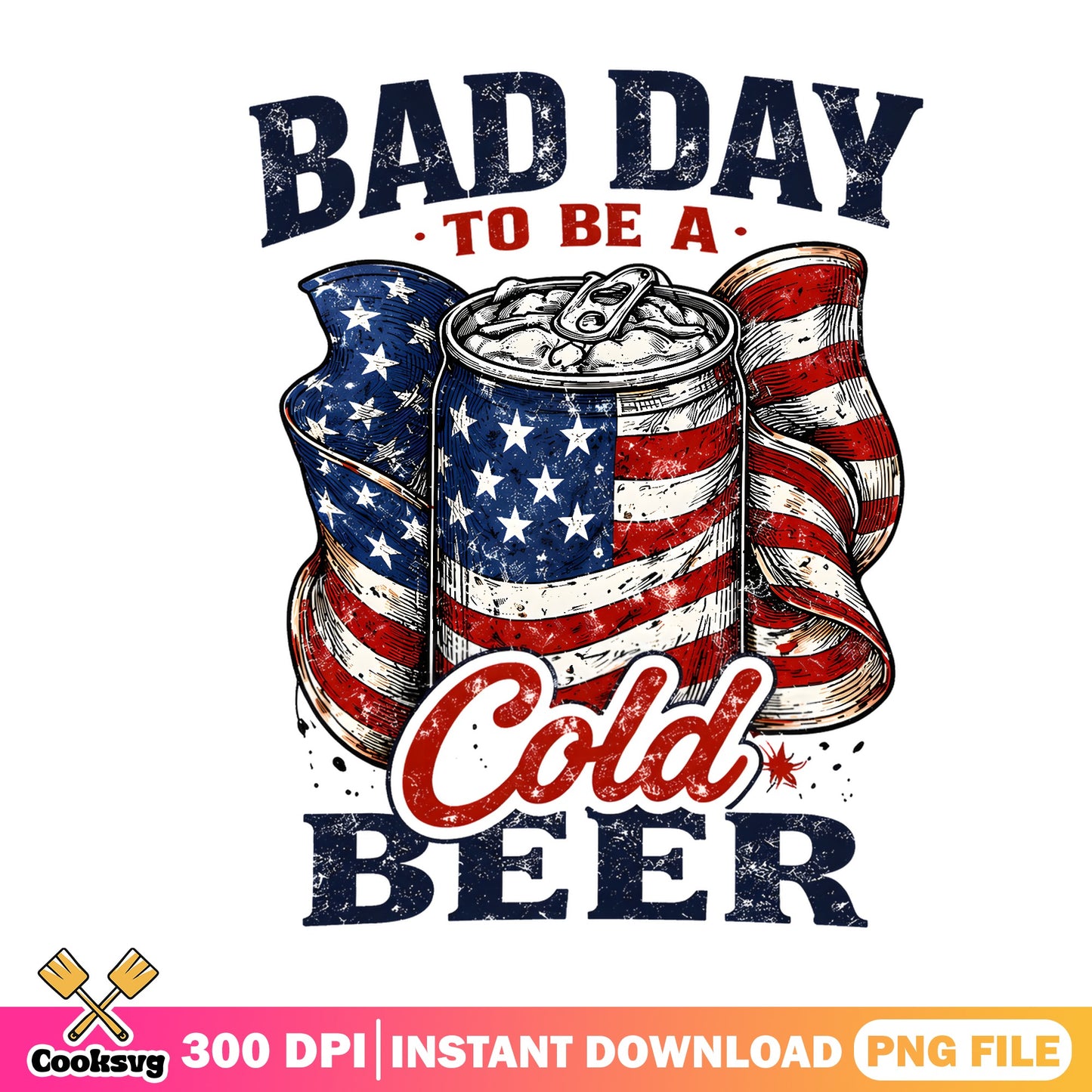 Bad Day To Be A Cold Beer PNG, 4th Of July PNG, American Flag PNG