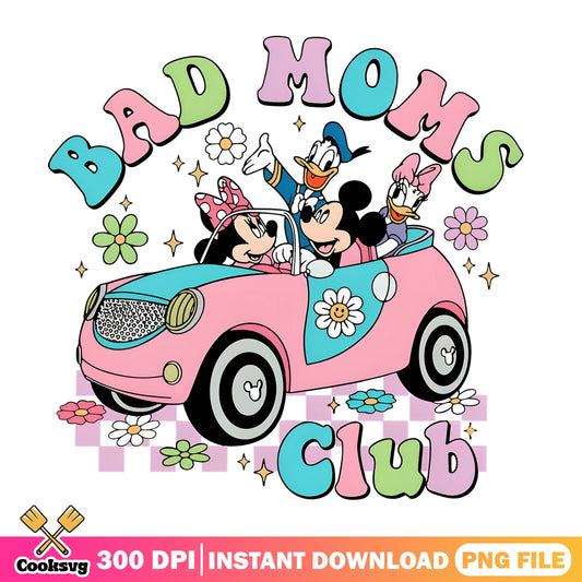 Bad Moms Club Mickey And Friends PNG, Disney Mom PNG, Mother's Day PNG