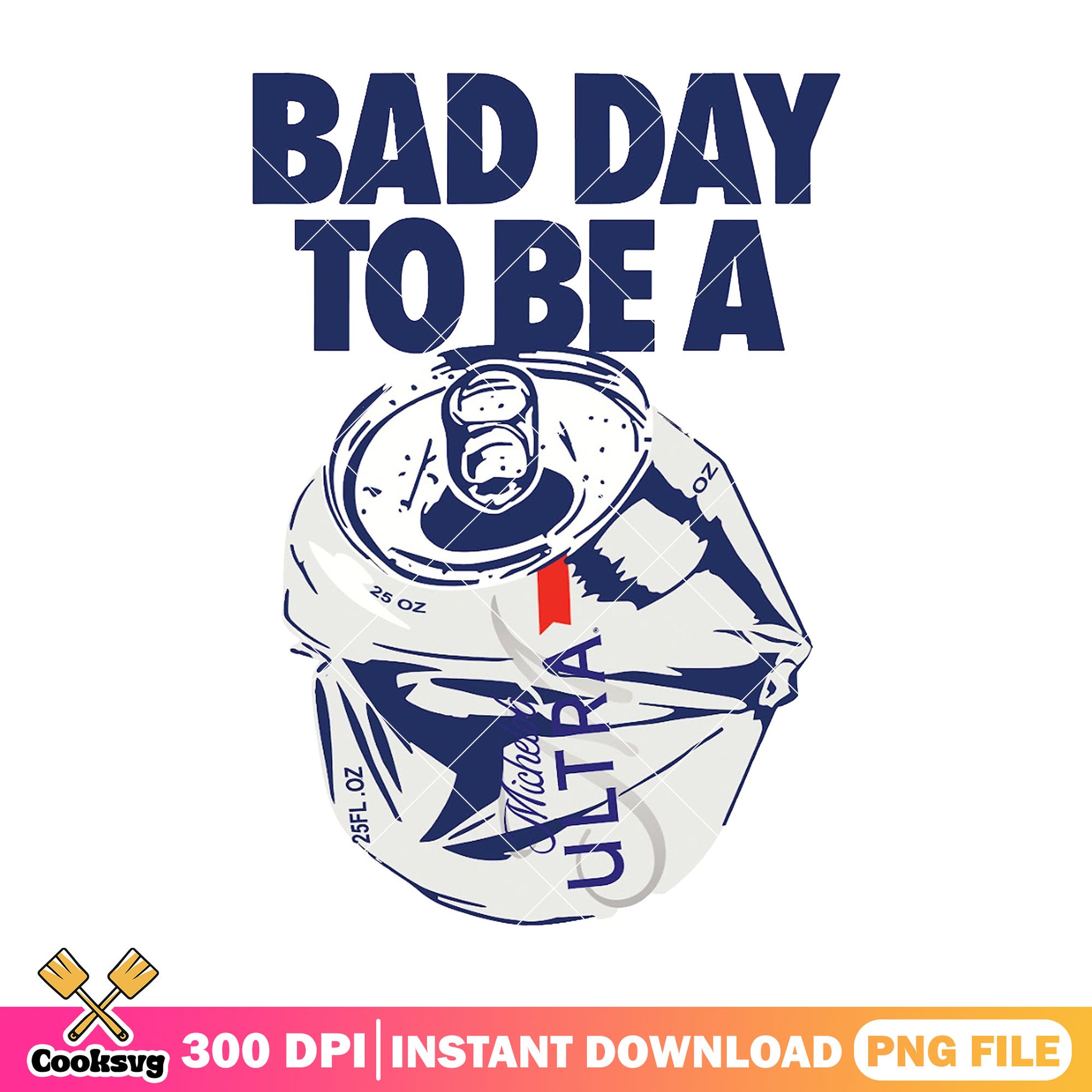 Bad day to be Michelob Ultra png, bad day to be a beer​ png