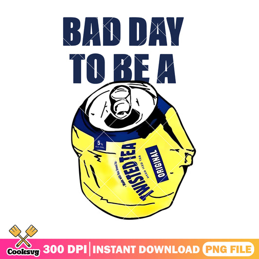 Bad day to be Twisted Tea png, bad day to be a beer​ png