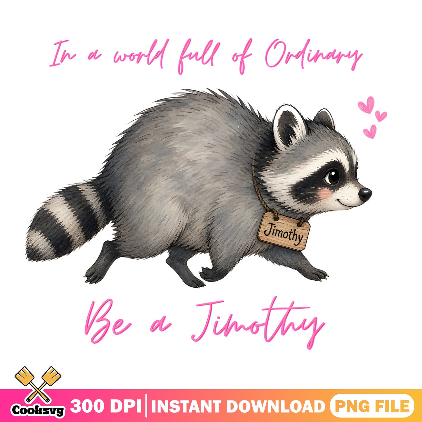 Be A Jimothy Raccoon PNG, Funny Raccoon Quote PNG, Cute Raccoon PNG