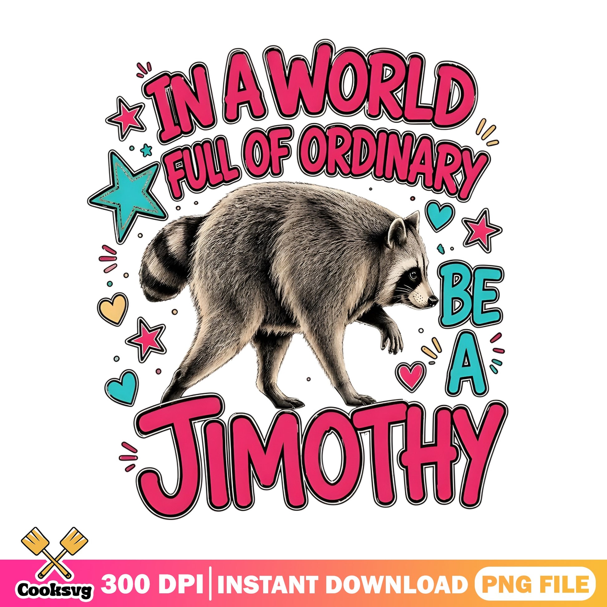 Be A Jimothy Raccoon PNG, Funny Raccoon Quote PNG, Trendy PNG