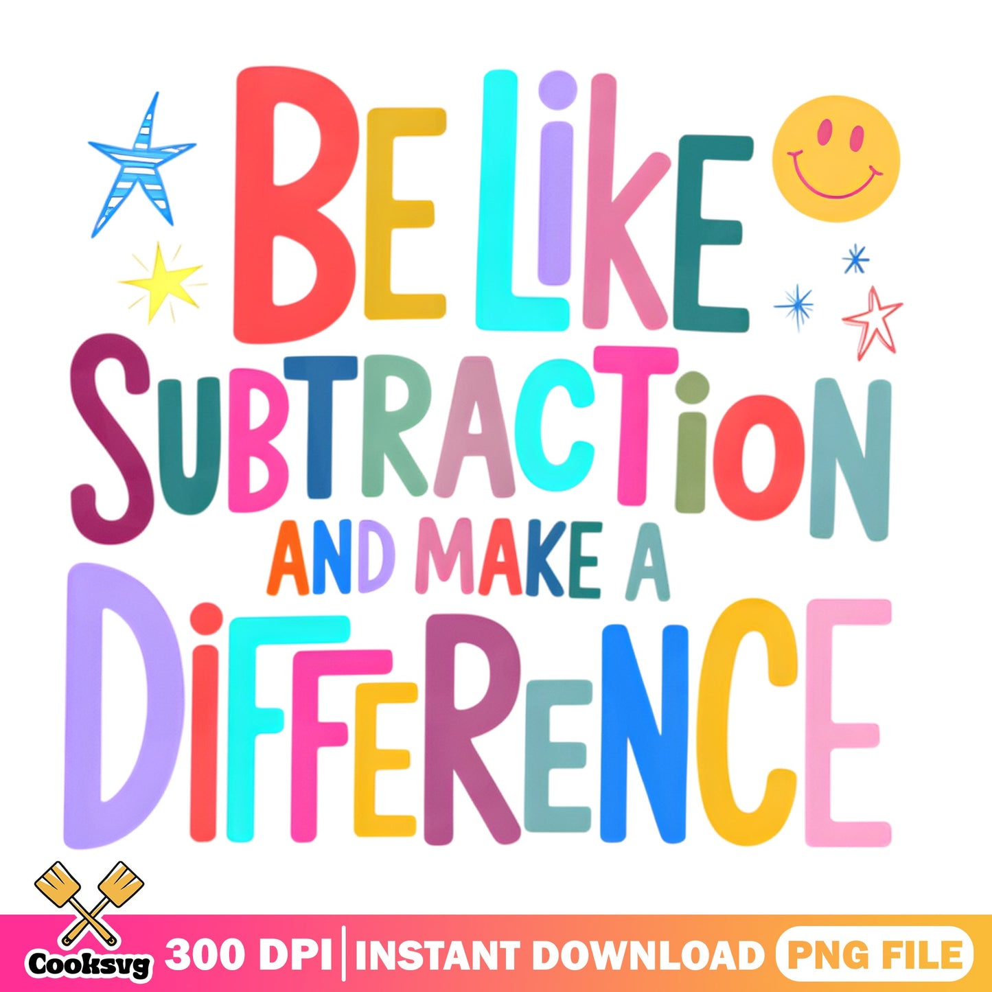 Be Like Subtraction And Make A Difference PNG, Teacher PNG, Math PNG