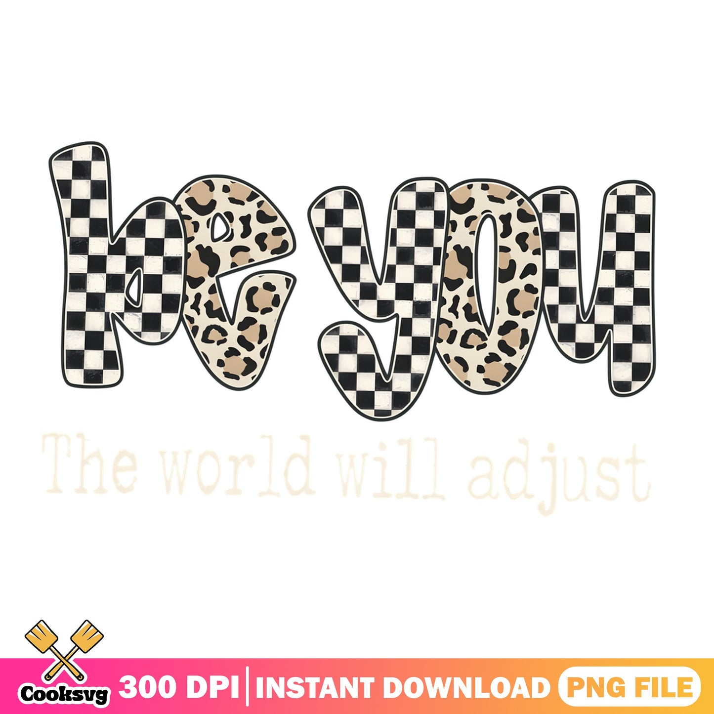 Be You The World Will Adjust PNG, Leopard Checkered PNG, Motivational Quote PNG